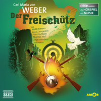 Der Freischütz - Oper erzählt als Hörspiel mit Musik - Carl Maria von Weber - Hörbuch