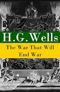 The War That Will End War (The original unabridged edition) - H. G. Wells - E-Book