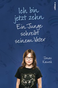 Ich bin jetzt zehn - Jonas Kaurek - E-Book