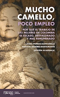 Mucho camello, poco empleo : por qué el trabajo de las mujeres en Colombia es escaso, desvalorado y mal remunerado - Laura Porras Santillana - E-Book