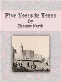 Five Years in Texas - Thomas North - E-Book