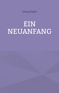 Ein Neuanfang - Georg Papke - E-Book