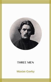 Three Men - MAXIM GORKY - E-Book