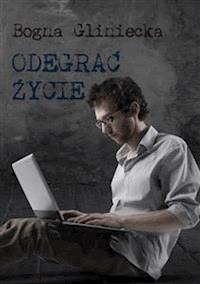 Odegrać życie - Bogna Gliniecka - E-Book