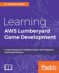 Learning AWS Lumberyard Game Development - Dr. Edward Lavieri - E-Book