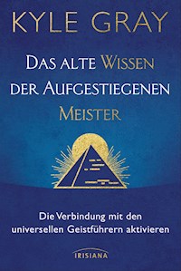 Das alte Wissen der Aufgestiegenen Meister - Kyle Gray - E-Book