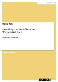 Grundzüge merkantilistischer Wirtschaftslehren - Denis Reis - E-Book