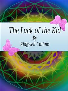 The Luck of the Kid - Ridgwell Cullum - E-Book