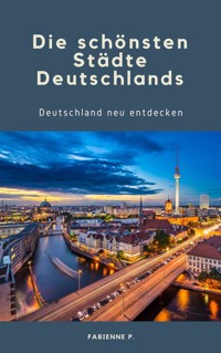 Die schönsten Städte Deutschlands - Fabienne P. - E-Book