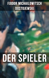 DER SPIELER - Fjodor Michailowitsch Dostojewski - E-Book