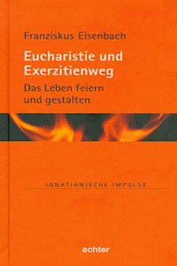 Eucharistie und Exerzitienweg - Franziskus Eisenbach - E-Book