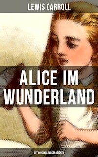Alice im Wunderland (Mit Originalillustrationen) - Lewis Carroll - E-Book