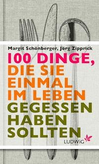 100 Dinge, die Sie einmal im Leben gegessen haben sollten - Margit Schönberger - E-Book