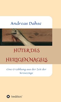 Hüter des Heiligen Nagels - Andreas Dahse - E-Book