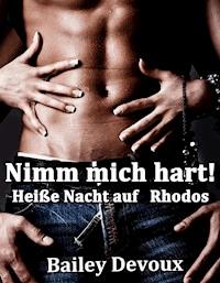 Nimm mich hart! Heiße Nacht auf Rhodos - Bailey Devoux - E-Book