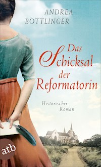 Das Schicksal der Reformatorin - Andrea Bottlinger - E-Book