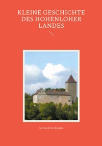 Kleine Geschichte des Hohenloher Landes - Gerhard Strohmaier - E-Book