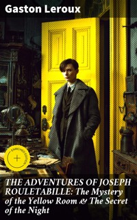 THE ADVENTURES OF JOSEPH ROULETABILLE: The Mystery of the Yellow Room & The Secret of the Night - Gastón Leroux - E-Book