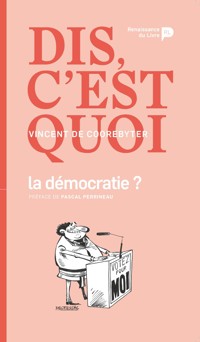 Dis, c'est quoi la démocratie ? - Vincent de Coorebyter - E-Book