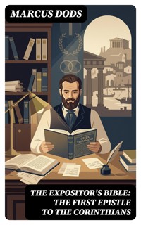 The Expositor's Bible: The First Epistle to the Corinthians - Marcus Dods - E-Book