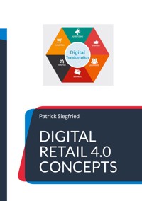 Digital Retail 4.0 Concepts - Patrick Siegfried - E-Book