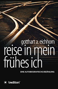Reise in mein frühes Ich - Gotthart A. Eichhorn - E-Book