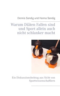 Warum Diäten Fallen sind und Sport allein auch nicht schlanker macht - Dennis Sandig - E-Book