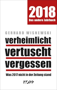 verheimlicht - vertuscht - vergessen 2018 - Gerhard Wisnewski - E-Book