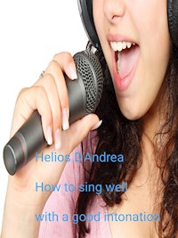 How to sing well with a good intonation - Helios D'andrea - E-Book
