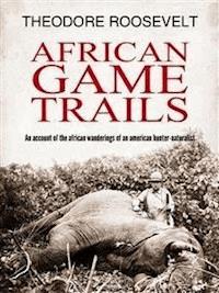 African Game Trails - Theodore Roosevelt - E-Book