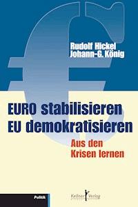 Euro stabilisieren EU demokratisieren - Rudolf Hickel - E-Book