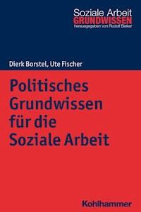 Politisches Grundwissen für die Soziale Arbeit - Dierk Borstel - E-Book