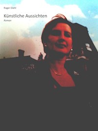 Künstliche Aussichten - Roger Diehl - E-Book