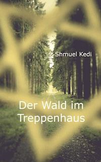 Der Wald im Treppenhaus - Shmuel Kedi - E-Book