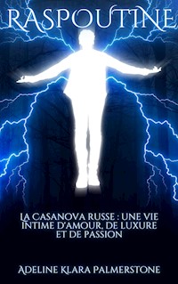 Raspoutine La Casanova russe : une vie intime d'amour, de luxure et de passion - Adeline Klara Palmerstone - E-Book