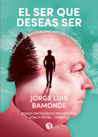 El ser que deseas ser - Jorge Luis Bamonde - E-Book