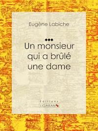 Un monsieur qui a brûlé une dame - Ligaran - E-Book