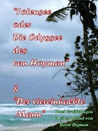 Totensee, oder Die Odyssee des van Hoyman (eine historische Erzählung) & Der viereinhalbte Mann (eine Kriminalgroteske) - Barni Bigman - E-Book