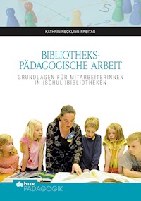 Bibliothekspädagogische Arbeit - Kathrin Reckling-Freitag - E-Book