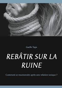 REBÂTIR SUR LA RUINE - Gaelle Tape - E-Book