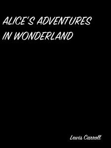 Alice’s Adventures In Wonderland - Lewis Carroll - E-Book
