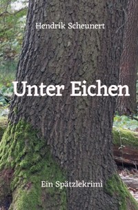 Unter Eichen - Hendrik Scheunert - E-Book
