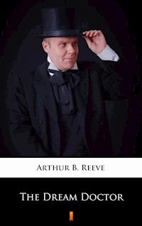 The Dream Doctor - Arthur B. Reeve - E-Book