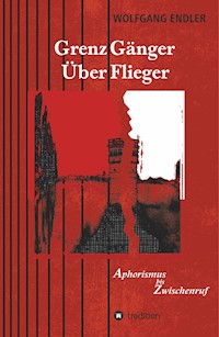 GrenzGänger ÜberFlieger - Wolfgang Endler - E-Book
