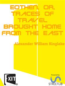 Eothen, or, Traces of Travel Brought Home from the East - Alexander William Kinglake - E-Book