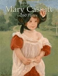 Mary Cassatt: 260 Plates - Maria Peitcheva - E-Book