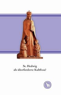 St. Hedwig als überforderte Kultfrau? - Kurt Dröge - E-Book