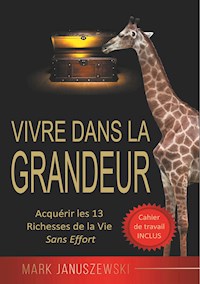 Vivre Dans La Grandeur - Mark Januszewski - E-Book