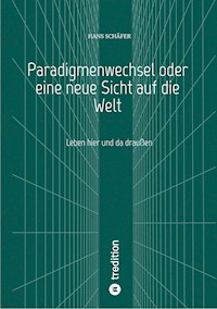 Paradigmenwechsel oder eine neue Sicht auf die Welt - Hans Schäfer - E-Book