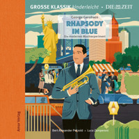 Die ZEIT-Edition - Große Klassik kinderleicht, Rhapsody in Blue - Ein modernes Musikexperiment - George Gershwin - Hörbuch
